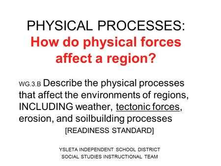 PHYSICAL PROCESSES: How do physical forces affect a region?