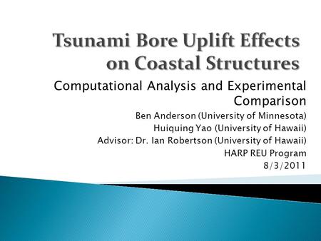 Computational Analysis and Experimental Comparison Ben Anderson (University of Minnesota) Huiquing Yao (University of Hawaii) Advisor: Dr. Ian Robertson.