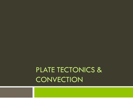 Plate Tectonics & Convection