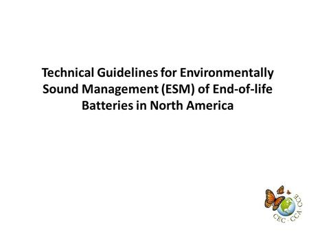 Technical Guidelines for Environmentally Sound Management (ESM) of End-of-life Batteries in North America.