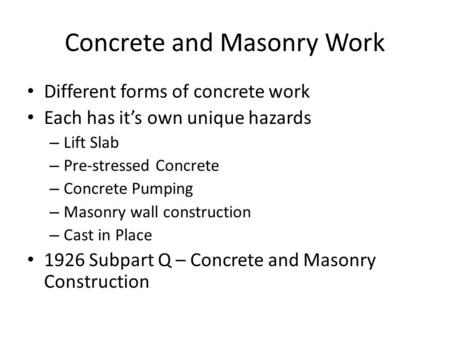 Concrete and Masonry Work Different forms of concrete work Each has it’s own unique hazards – Lift Slab – Pre-stressed Concrete – Concrete Pumping – Masonry.