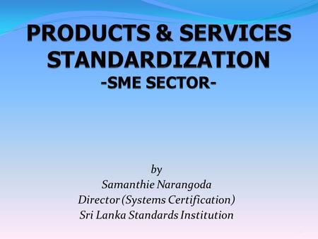 PRODUCTS & SERVICES STANDARDIZATION -SME SECTOR-