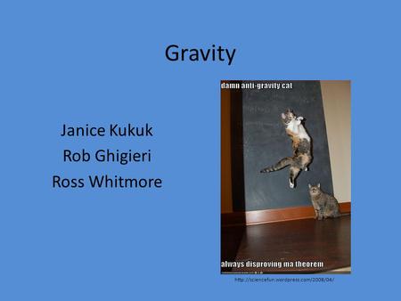 Gravity Janice Kukuk Rob Ghigieri Ross Whitmore