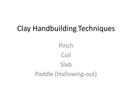 Clay Handbuilding Techniques