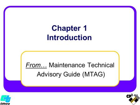 From… Maintenance Technical Advisory Guide (MTAG) Chapter 1 Introduction.