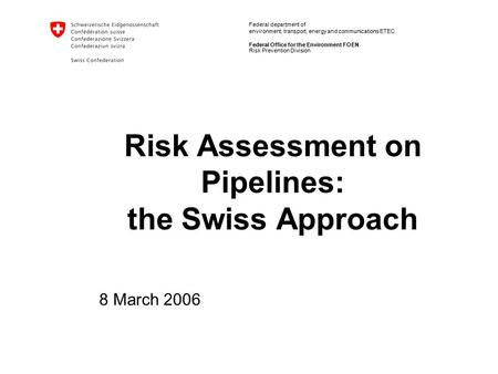 Federal department of environment, transport, energy and communications ETEC Federal Office for the Environment FOEN Risk Assessment on Pipelines: the.