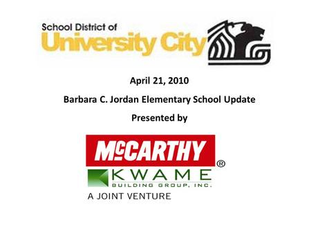 April 21, 2010 Barbara C. Jordan Elementary School Update Presented by.