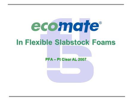 In Flexible Slabstock Foams PFA – Pt Clear AL 2007.