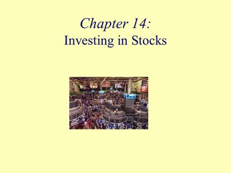 Chapter 14: Investing in Stocks. Objectives Describe stocks and how they are used by corporations and investors. Define everyday terms in the language.