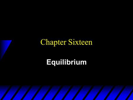 Chapter Sixteen Equilibrium. Market Equilibrium  A market is in equilibrium when total quantity demanded by buyers equals total quantity supplied by.