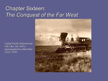 Chapter Sixteen: The Conquest of the Far West Central Pacific Railroad near Salt Lake, late 1860s, photographed by Alfred Hart (1816–1908)