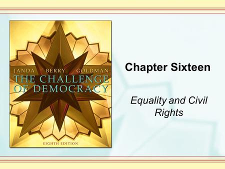 Chapter Sixteen Equality and Civil Rights. Copyright © Houghton Mifflin Company. All rights reserved. 16-2 Conceptions of Equality Americans want equality,