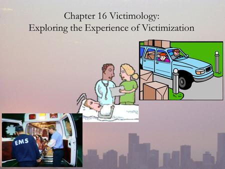 Chapter 16 Victimology: Exploring the Experience of Victimization