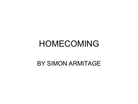 HOMECOMING BY SIMON ARMITAGE.