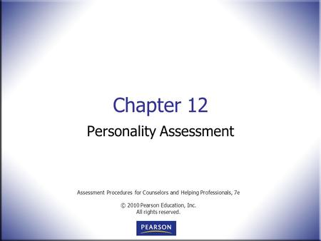 Assessment Procedures for Counselors and Helping Professionals, 7e © 2010 Pearson Education, Inc. All rights reserved. Chapter 12 Personality Assessment.