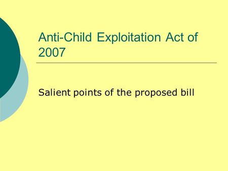 Anti-Child Exploitation Act of 2007 Salient points of the proposed bill.