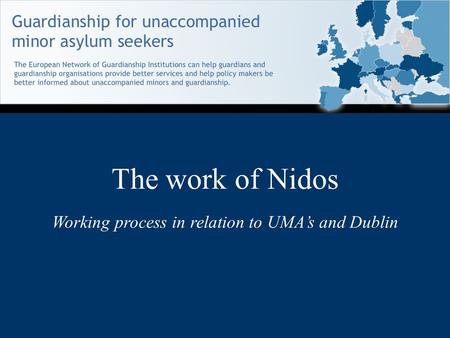The work of Nidos Working process in relation to UMA’s and Dublin.