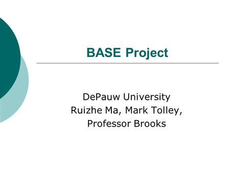 BASE Project DePauw University Ruizhe Ma, Mark Tolley, Professor Brooks.