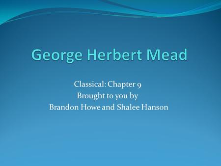 Classical: Chapter 9 Brought to you by Brandon Howe and Shalee Hanson.