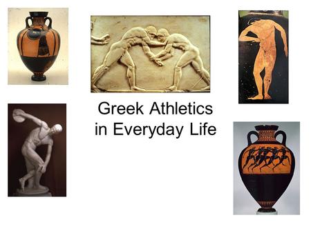 Greek Athletics in Everyday Life Athlos Competition for a Prize.