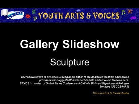 Gallery Slideshow Sculpture BRYCS would like to express our deep appreciation to the dedicated teachers and service providers who suggested the wonderful.