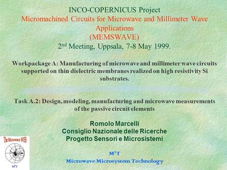 INCO-COPERNICUS Project Micromachined Circuits for Microwave and Millimeter Wave Applications (MEMSWAVE) 2 nd Meeting, Uppsala, 7-8 May 1999. Workpackage.