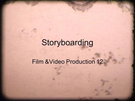 Storyboarding Film &Video Production 12. Storyboard Important aspect of pre-production stage Sequence of drawings representing how each key frame will.