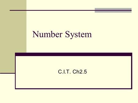 Number System C.I.T. Ch2.5. Denary, Binary, Hexadecimal Number System Denary Number System Ten is it’s base. Ten distinct values :0,1,2,3,4,5,6,7,8,9.