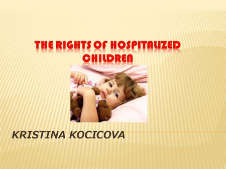KRISTINA KOCICOVA.  → adults (sui juris) vs. Children (lack the capacity to give a valid consent, non-age)  → the attending physician must obtain valid.