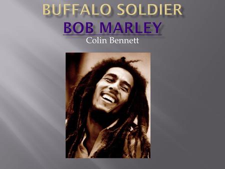 Colin Bennett. Buffalo soldier, dreadlock rasta There was a buffalo soldier in the heart of America Stolen from Africa, brought to America Fighting on.