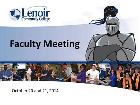 October 20 and 21, 2014 Faculty Meeting. Dr. Brantley Briley President WELCOME.