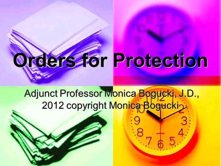 Orders for Protection Adjunct Professor Monica Bogucki, J.D., 2012 copyright Monica Bogucki Adjunct Professor Monica Bogucki, J.D., 2012 copyright Monica.