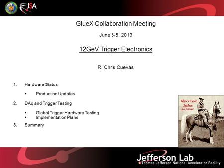 GlueX Collaboration Meeting June 3-5, 2013 12GeV Trigger Electronics R. Chris Cuevas 1.Hardware Status  Production Updates 2.DAq and Trigger Testing 