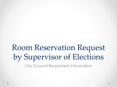 Room Reservation Request by Supervisor of Elections City Council Requested Information.