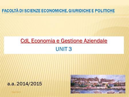 Olga Denti CdL Economia e Gestione Aziendale UNIT 3 a.a. 2014/2015.