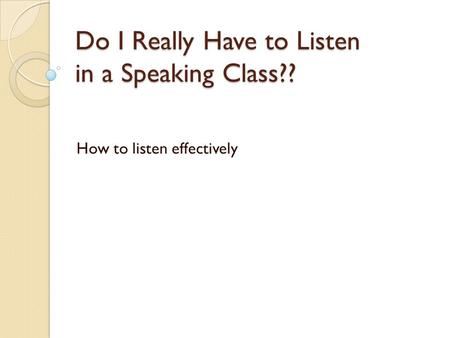 Do I Really Have to Listen in a Speaking Class??