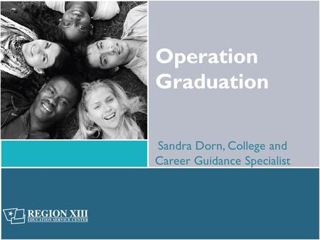 Operation Graduation Sandra Dorn, College and Career Guidance Specialist.