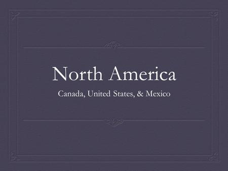 North America Canada, United States, & Mexico. Influence on North America Classical Greeks (direct democracy) influenced modern representative republics/democracies.