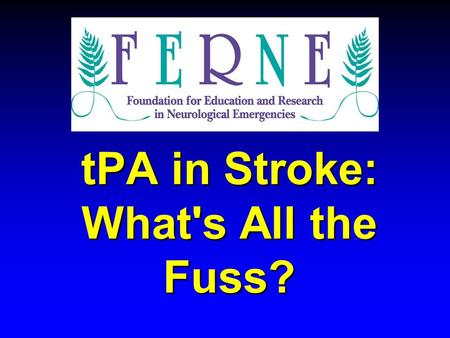 TPA in Stroke: What's All the Fuss?. FERNE Brain Illness and Injury Course.