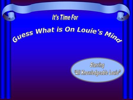 In this game you will try to guess the words or phrases Louie is thinking about in each round. Good luck! The “All Knowledgeable Louie” can be very.