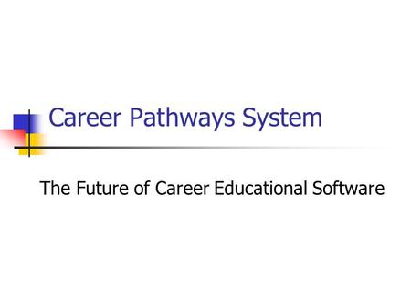 Career Pathways System The Future of Career Educational Software.
