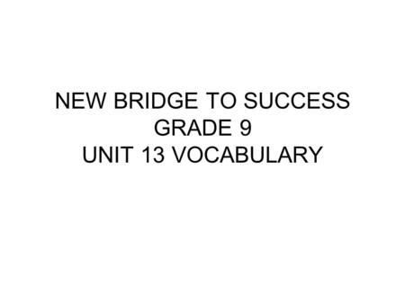NEW BRIDGE TO SUCCESS GRADE 9 UNIT 13 VOCABULARY.