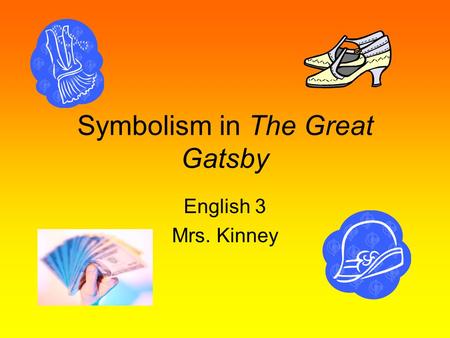 Symbolism in The Great Gatsby English 3 Mrs. Kinney.