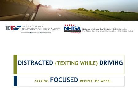 DISTRACTED (TEXTING WHILE) DRIVING STAYING FOCUSED BEHIND THE WHEEL.