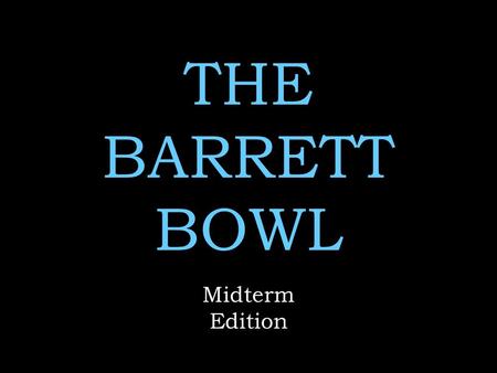 THE BARRETT BOWL Midterm Edition.
