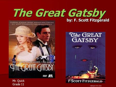 The Great Gatsby by: F. Scott Fitzgerald Mr. Quick Grade 11 Credit given to Ms. Amorin.