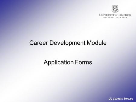 UL Careers Service Career Development Module Application Forms.