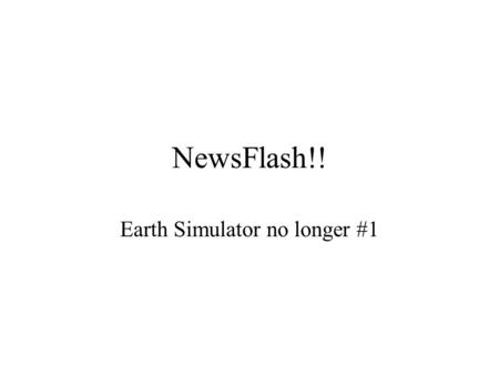 NewsFlash!! Earth Simulator no longer #1. In slightly less earthshaking news… Homework #1 due date postponed to 10/11.