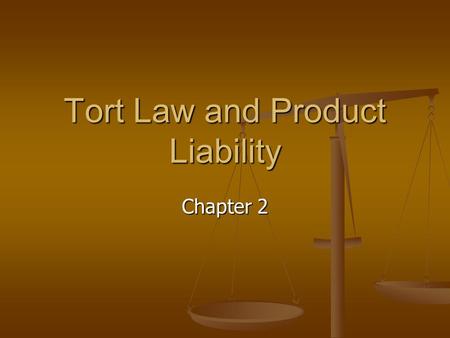 Tort Law and Product Liability Chapter 2. Tort Law Tort – Conduct that is either careless or intentional that results in harm or injury to a person or.