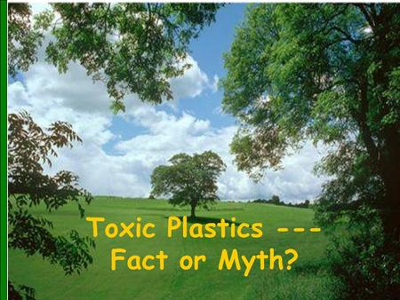 Www.manavata.org1 Toxic Plastics --- Fact or Myth?